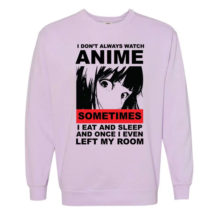 I Don't Always Watch Anime Funny Garment-Dyed Sweatshirt