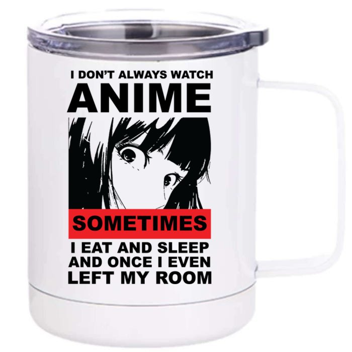 I Don't Always Watch Anime Funny Front & Back 12oz Stainless Steel Tumbler Cup