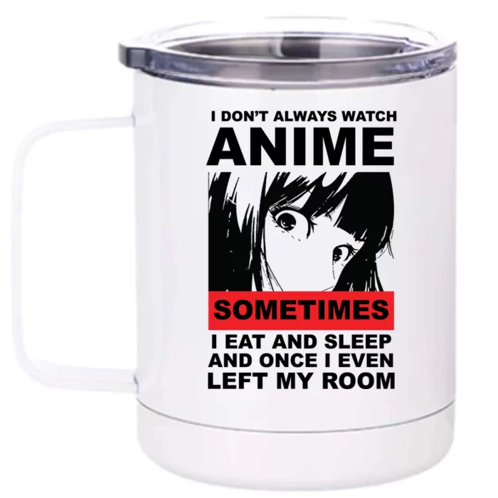 I Don't Always Watch Anime Funny Front & Back 12oz Stainless Steel Tumbler Cup