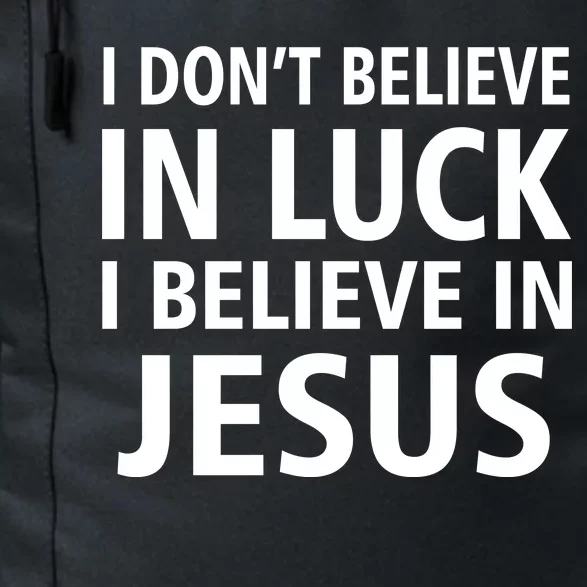 I Don't Believe In Luck, I Believe In Jesus Daily Commute Backpack