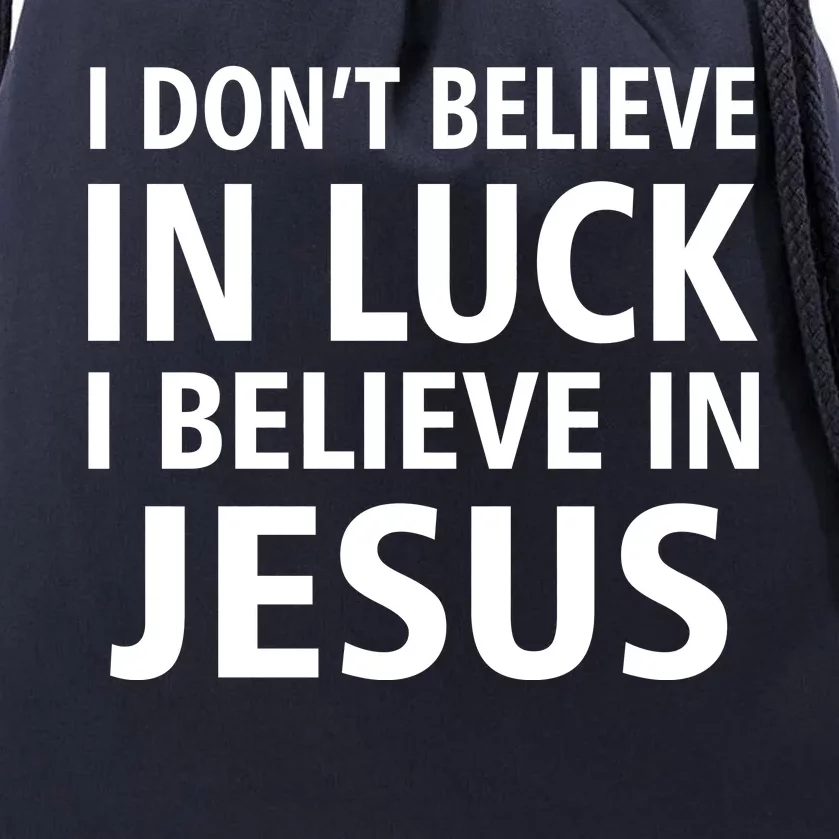 I Don't Believe In Luck, I Believe In Jesus Drawstring Bag