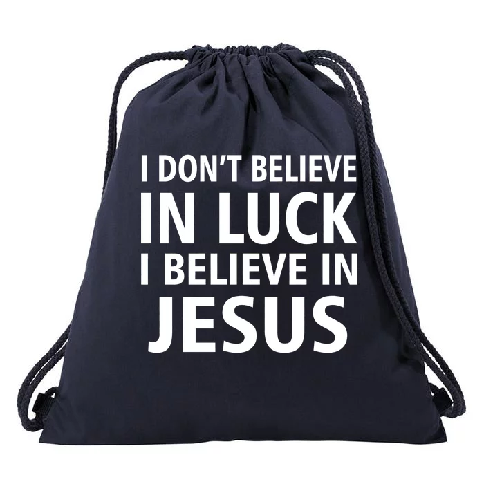 I Don't Believe In Luck, I Believe In Jesus Drawstring Bag