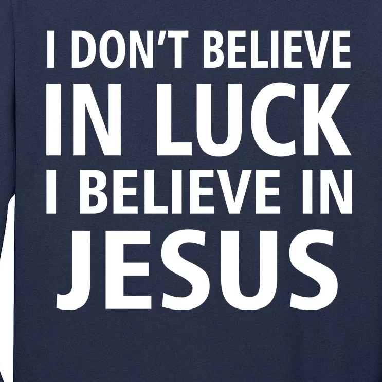 I Don't Believe In Luck, I Believe In Jesus Tall Long Sleeve T-Shirt