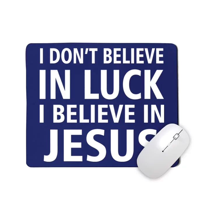 I Don't Believe In Luck, I Believe In Jesus Mousepad