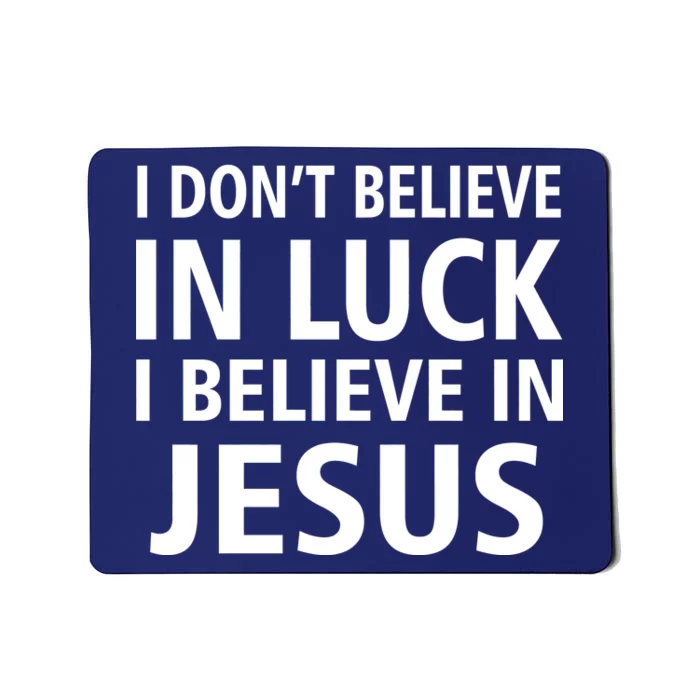 I Don't Believe In Luck, I Believe In Jesus Mousepad