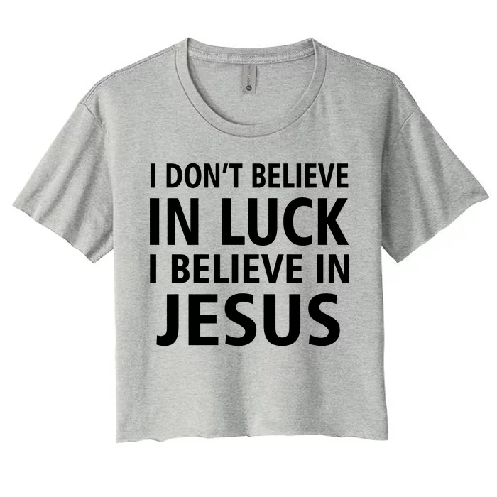 I Don't Believe In Luck, I Believe In Jesus Women's Crop Top Tee