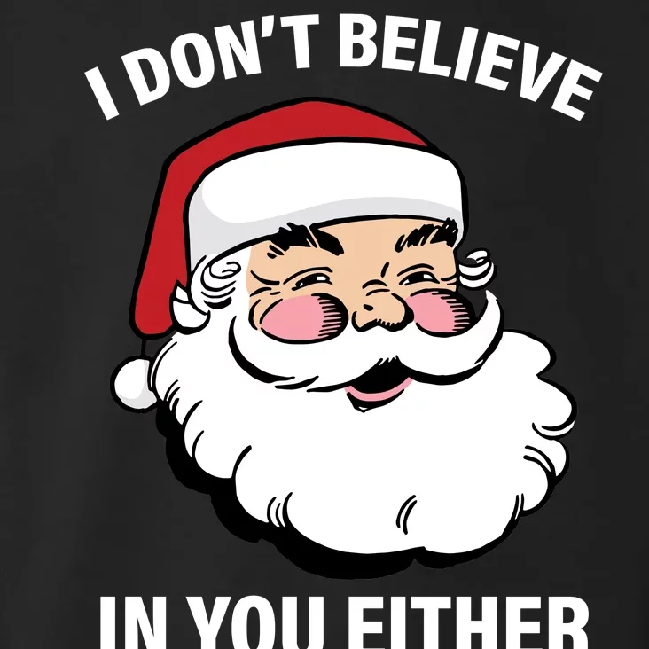 I Don't Believe In You Either X-Mas Toddler Hoodie