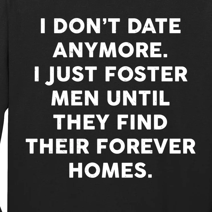 I Don't Date Anymore I Just Foster Men Tall Long Sleeve T-Shirt