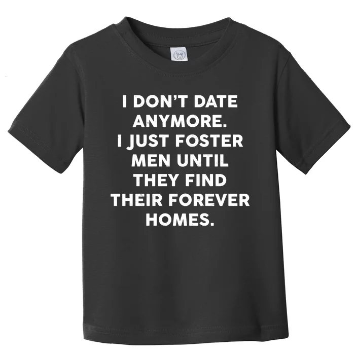 I Don't Date Anymore I Just Foster Men Toddler T-Shirt