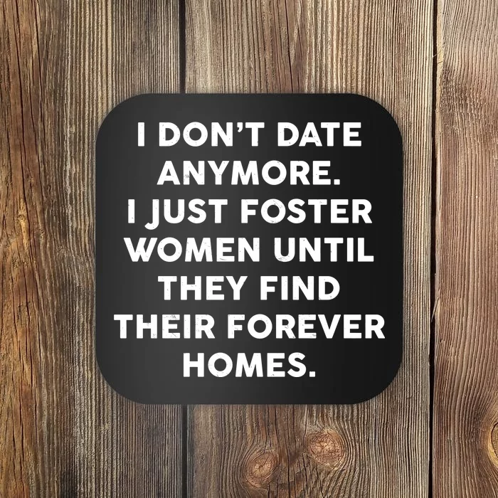 I Don't Date Anymore I Just Foster Women Coaster