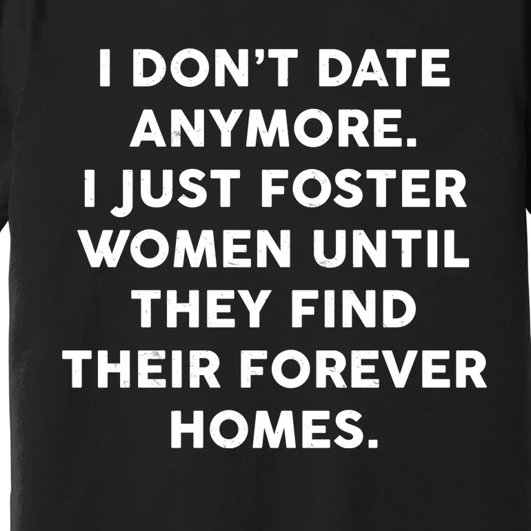 I Don't Date Anymore I Just Foster Women Premium T-Shirt