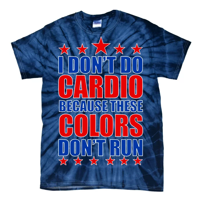 I Don't Do Cardio Because These Colors Don't Run Tie-Dye T-Shirt