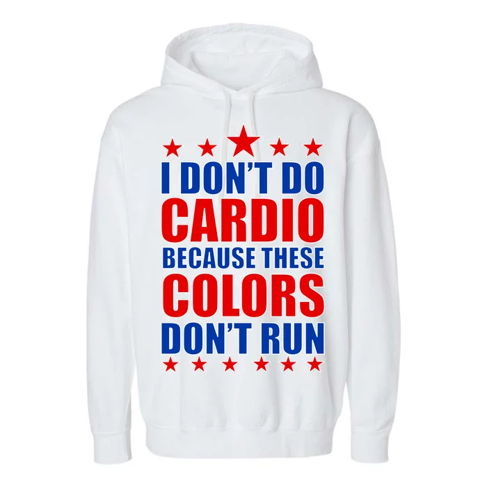 I Don't Do Cardio Because These Colors Don't Run Garment-Dyed Fleece Hoodie