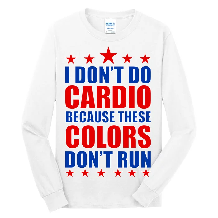 I Don't Do Cardio Because These Colors Don't Run Tall Long Sleeve T-Shirt