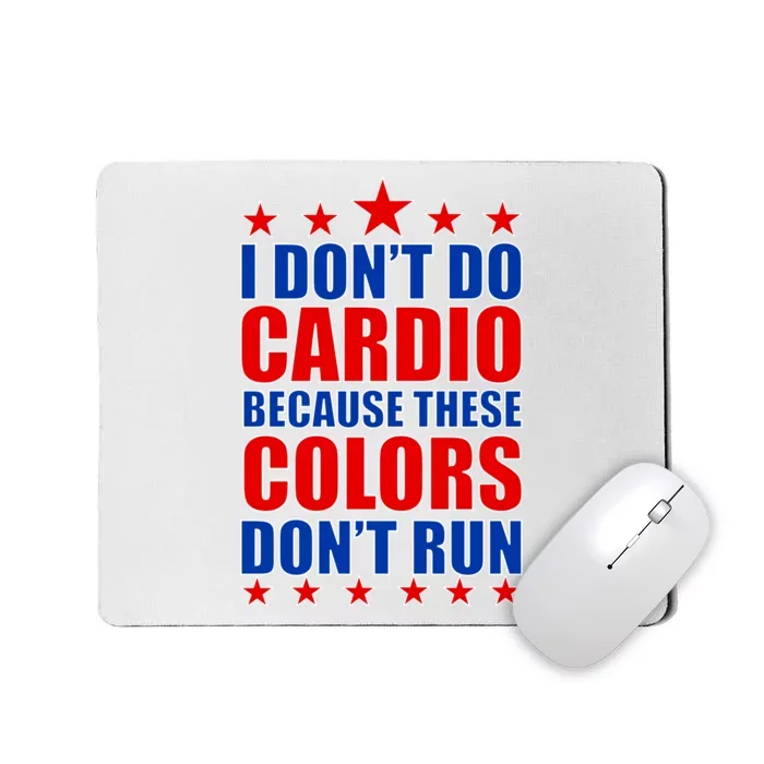 I Don't Do Cardio Because These Colors Don't Run Mousepad