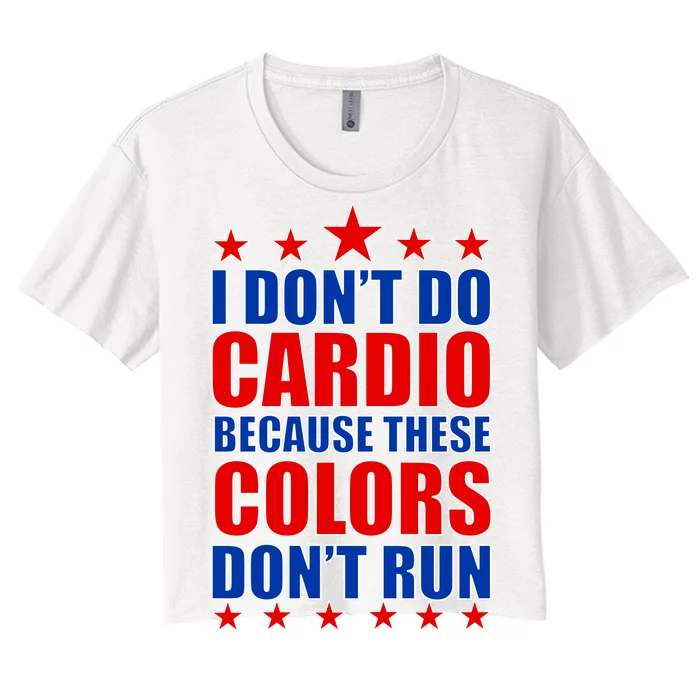 I Don't Do Cardio Because These Colors Don't Run Women's Crop Top Tee