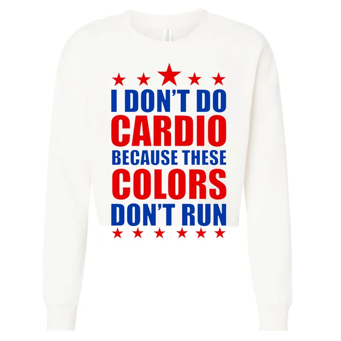 I Don't Do Cardio Because These Colors Don't Run Cropped Pullover Crew