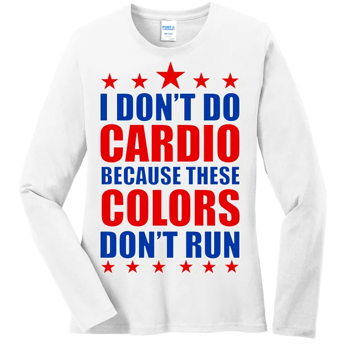 I Don't Do Cardio Because These Colors Don't Run Ladies Long Sleeve Shirt