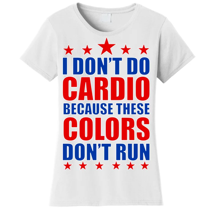 I Don't Do Cardio Because These Colors Don't Run Women's T-Shirt