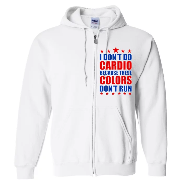 I Don't Do Cardio Because These Colors Don't Run Full Zip Hoodie