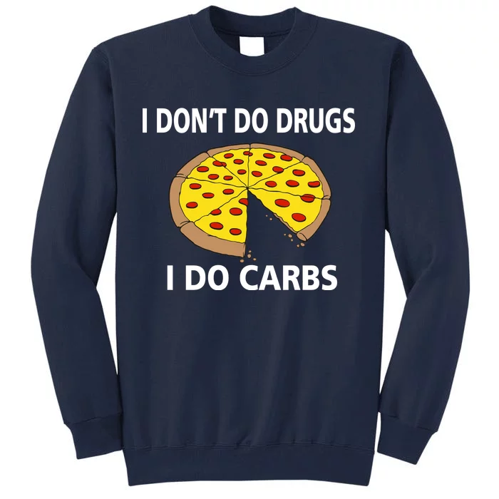 I Don't Do Drugs I Do Carbs Tall Sweatshirt