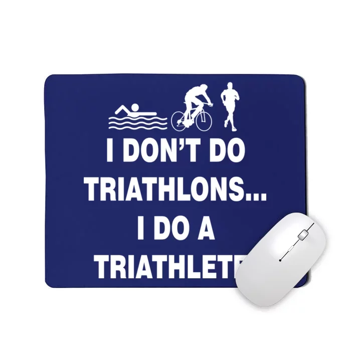 I Don't Do Tri-Athelons A Tri-Athlete Mousepad