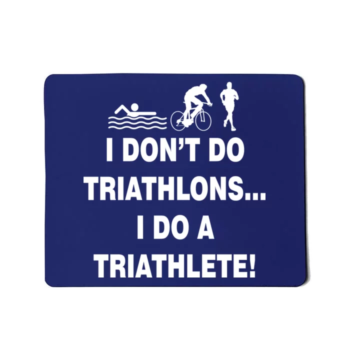 I Don't Do Tri-Athelons A Tri-Athlete Mousepad