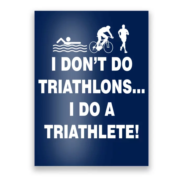 I Don't Do Tri-Athelons A Tri-Athlete Poster