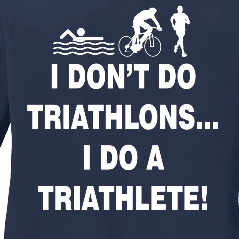 I Don't Do Tri-Athelons A Tri-Athlete Ladies Long Sleeve Shirt