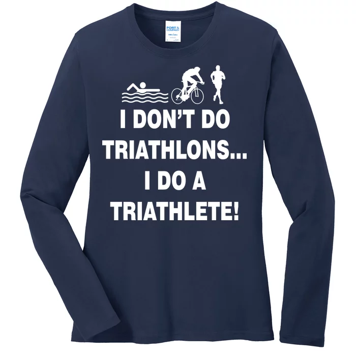 I Don't Do Tri-Athelons A Tri-Athlete Ladies Long Sleeve Shirt