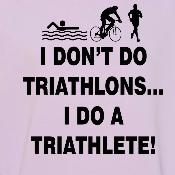 I Don't Do Tri-Athelons A Tri-Athlete Garment-Dyed Sweatshirt