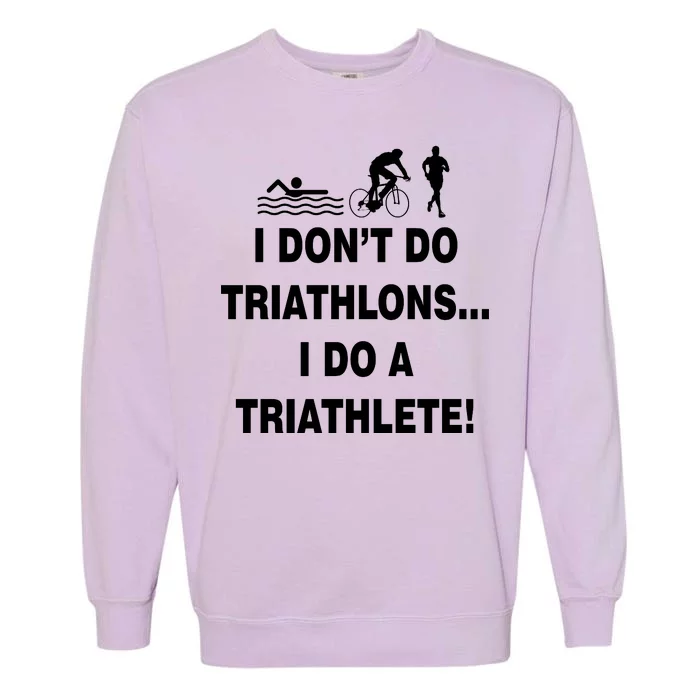 I Don't Do Tri-Athelons A Tri-Athlete Garment-Dyed Sweatshirt