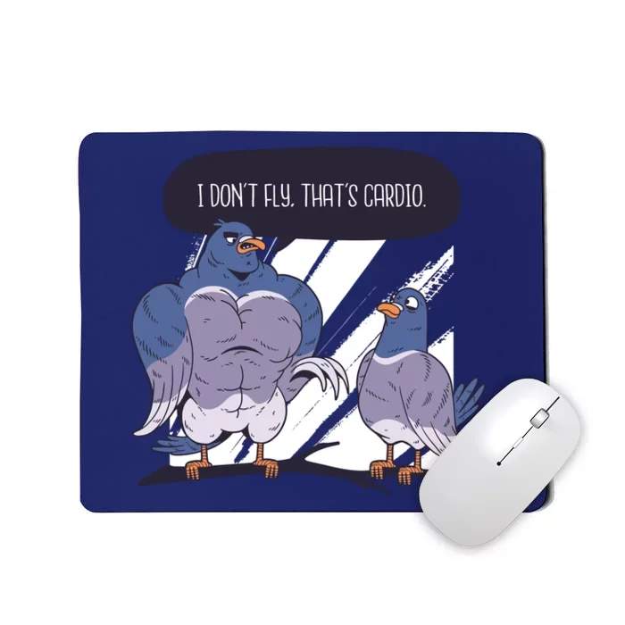 I Don't Fly That's Cardio Pigeon Funny Mousepad