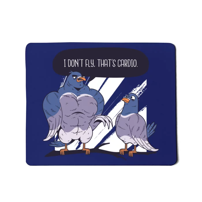 I Don't Fly That's Cardio Pigeon Funny Mousepad