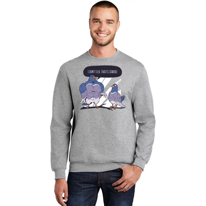 I Don't Fly That's Cardio Pigeon Funny Tall Sweatshirt