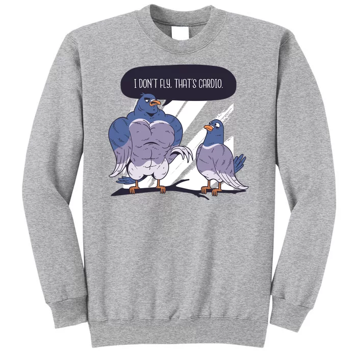 I Don't Fly That's Cardio Pigeon Funny Tall Sweatshirt