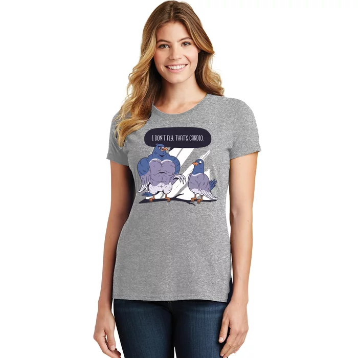 I Don't Fly That's Cardio Pigeon Funny Women's T-Shirt