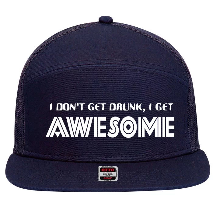 I don't Get Drunk I Get Awesome 7 Panel Mesh Trucker Snapback Hat