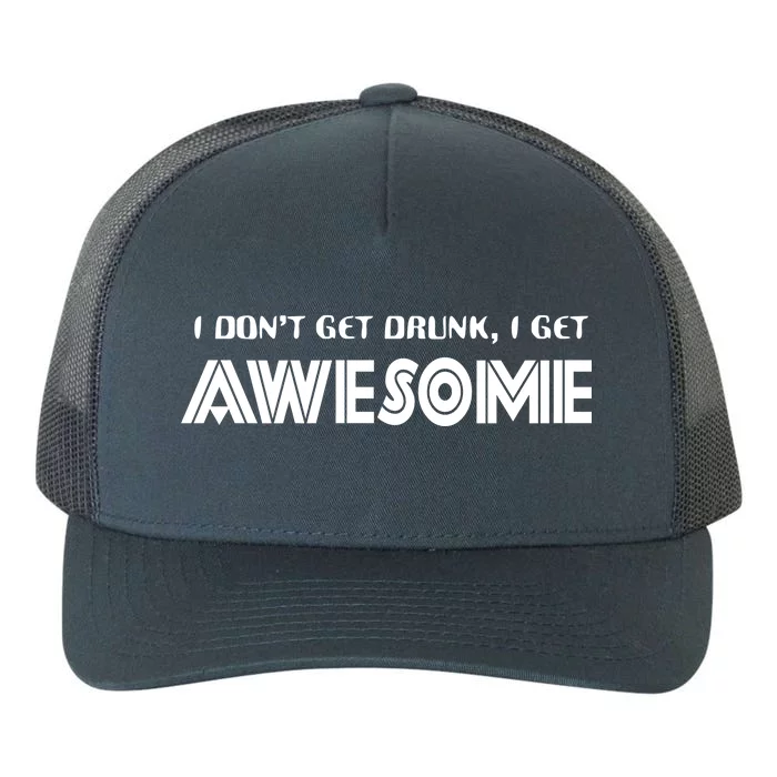 I don't Get Drunk I Get Awesome Yupoong Adult 5-Panel Trucker Hat