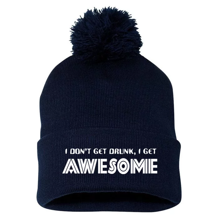 I don't Get Drunk I Get Awesome Pom Pom 12in Knit Beanie