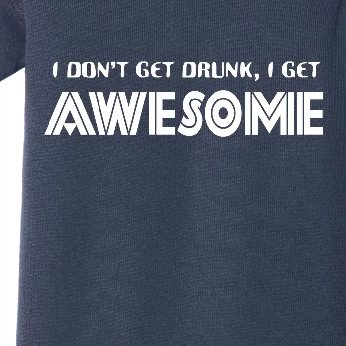 I don't Get Drunk I Get Awesome Baby Bodysuit