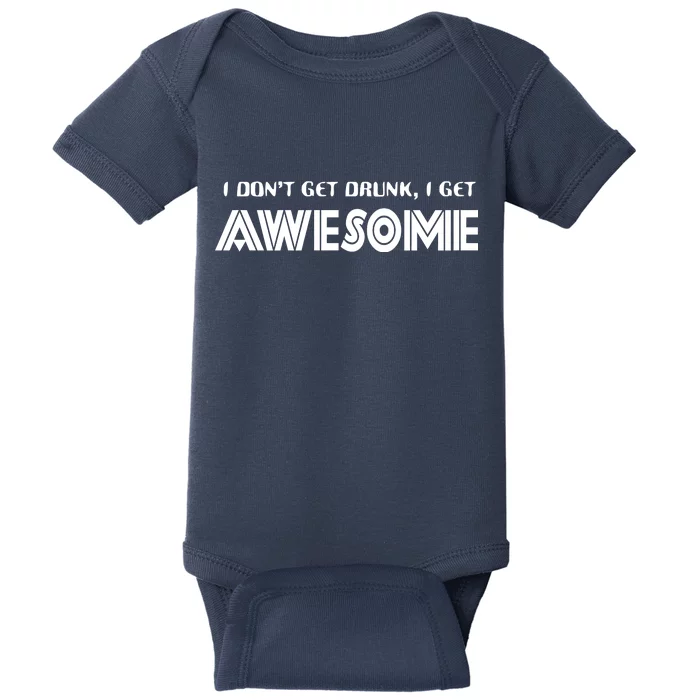 I don't Get Drunk I Get Awesome Baby Bodysuit