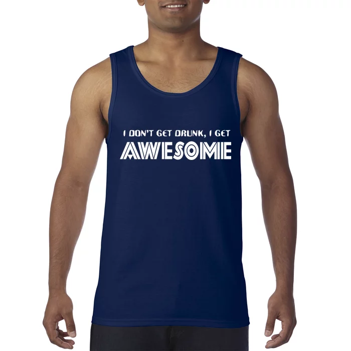 I don't Get Drunk I Get Awesome Tank Top