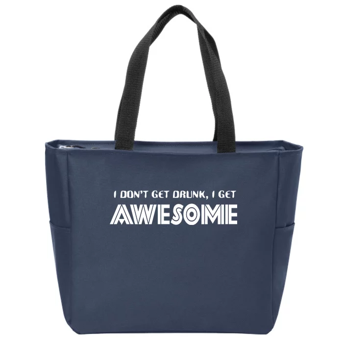 I don't Get Drunk I Get Awesome Zip Tote Bag