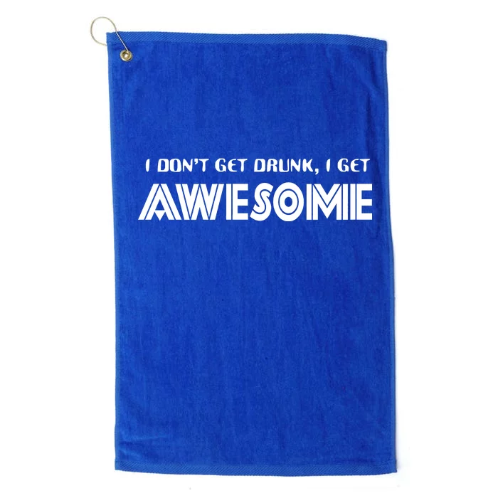 I don't Get Drunk I Get Awesome Platinum Collection Golf Towel