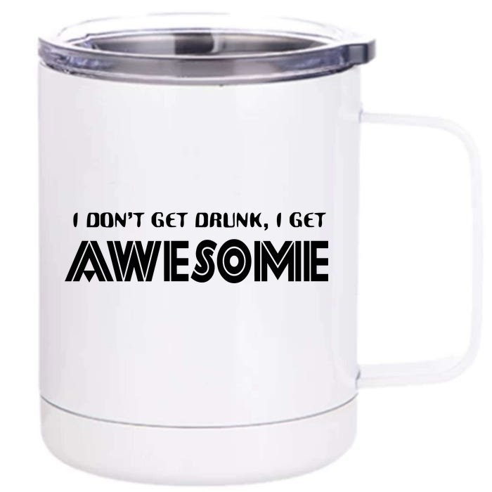 I don't Get Drunk I Get Awesome Front & Back 12oz Stainless Steel Tumbler Cup