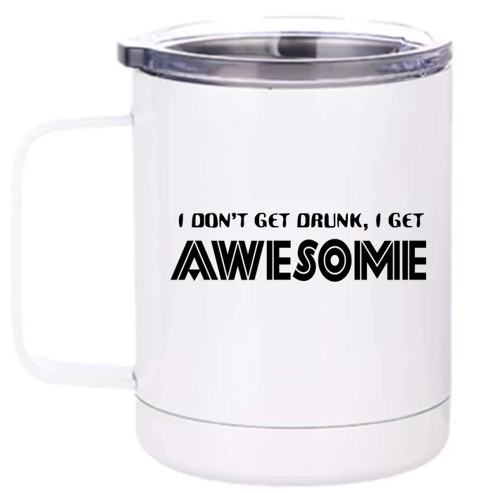 I don't Get Drunk I Get Awesome Front & Back 12oz Stainless Steel Tumbler Cup