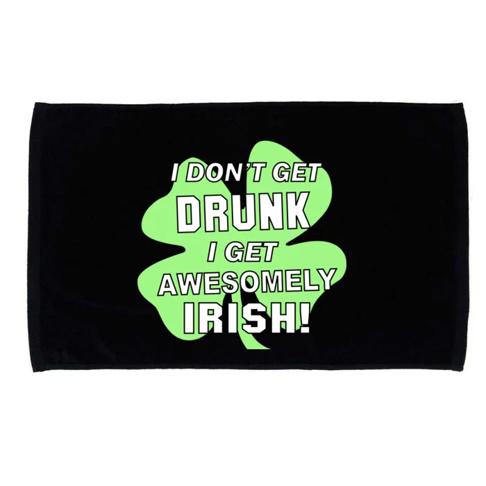 I Don't Get Drunk I get Awesomely Irish Microfiber Hand Towel