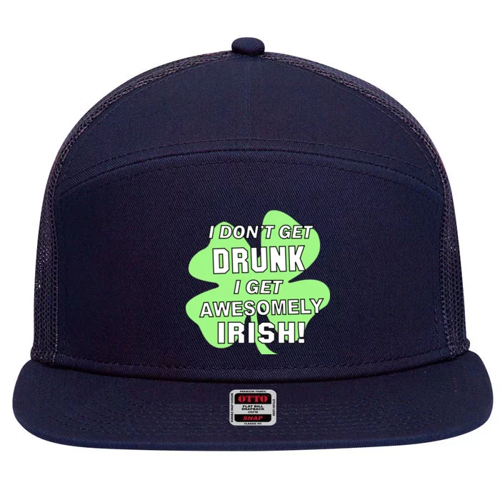 I Don't Get Drunk I get Awesomely Irish 7 Panel Mesh Trucker Snapback Hat