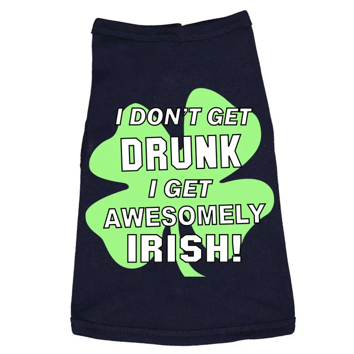 I Don't Get Drunk I get Awesomely Irish Doggie Tank